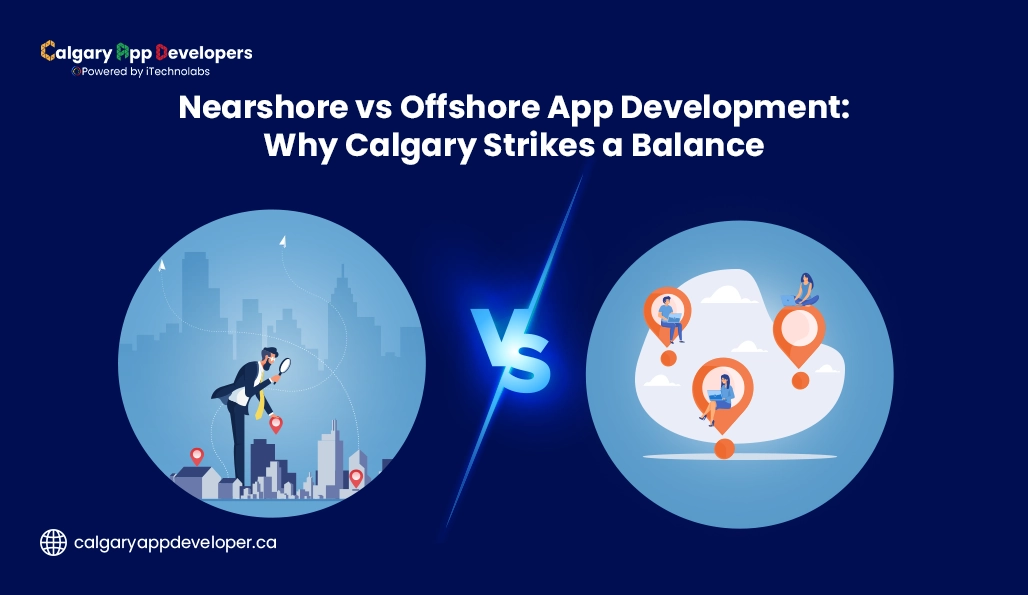 Nearshore vs Offshore App Development Why Calgary Strikes a Balance - Calgary App Developer