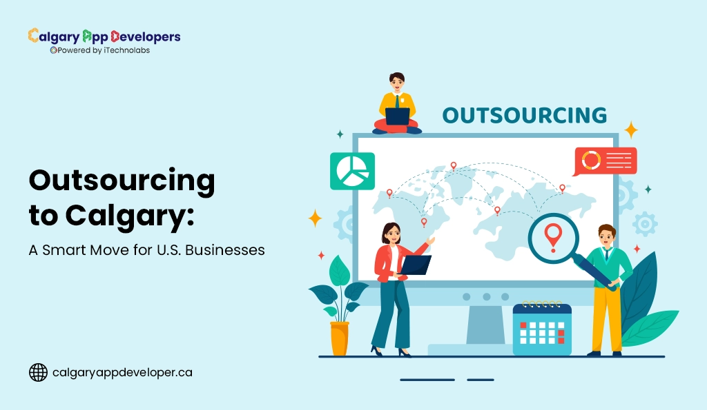 Outsourcing to Calgary A Smart Move for U.S. Businesses - Calgary App Developer