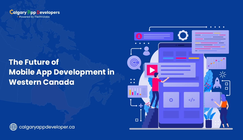 The Future of Mobile App Development in Western Canada - Calgary App Developer