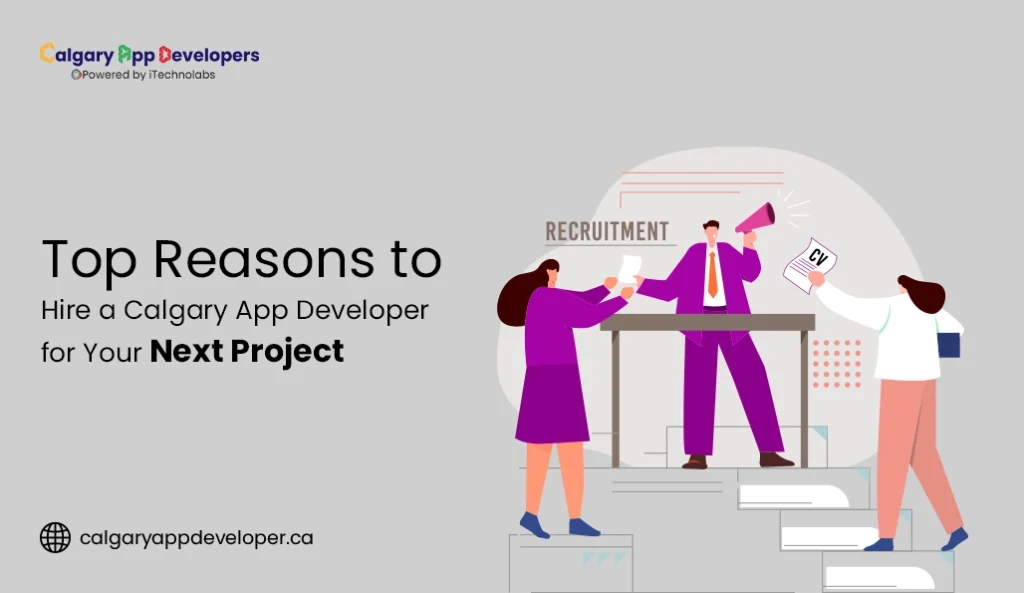 Top Reasons to Hire a Calgary App Developer for Your Next Project
