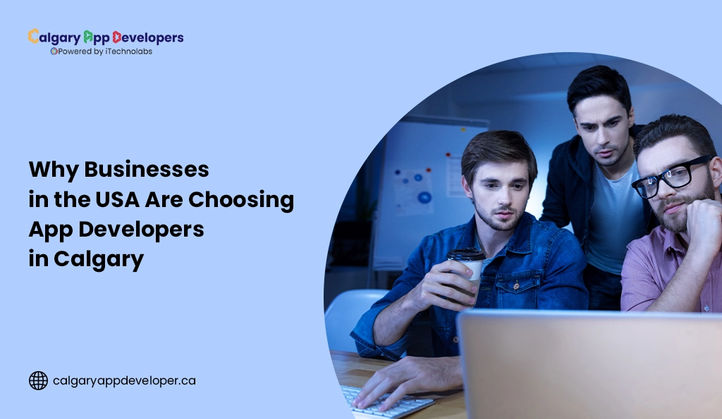 Why Businesses in the USA Are Choosing App Developers in Calgary