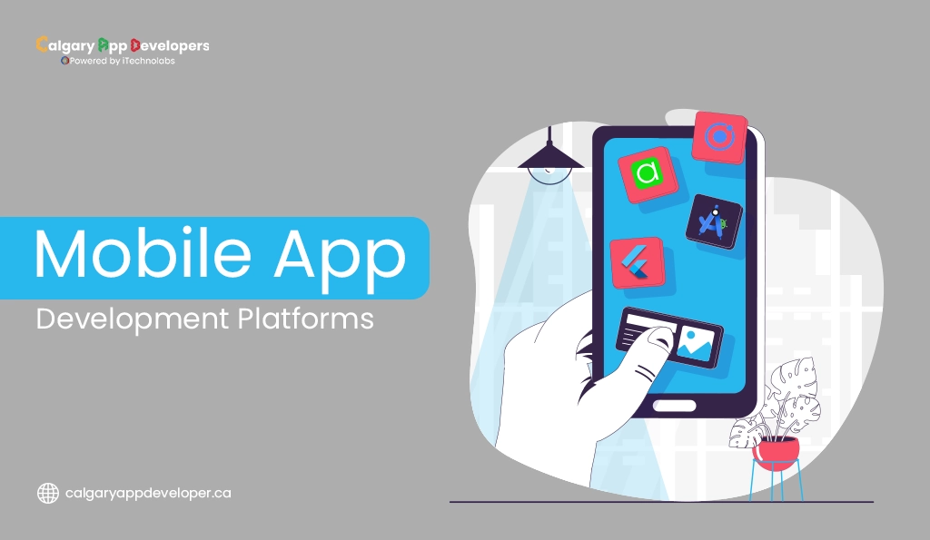 Mobile App Development Platforms - Calgary App Developer