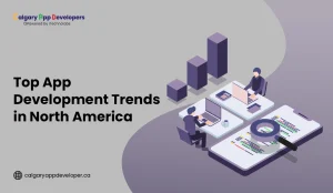 Top App Development Trends in North America - Calgary App Developer