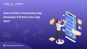 How to Find a Trustworthy App Developer & Protect Your App Idea - Calgary App Developer