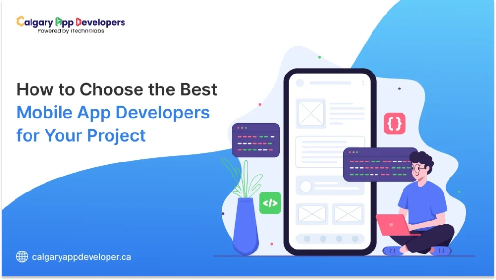 How to Choose the Best Mobile App Developers for Your Project - Calgary App Developer