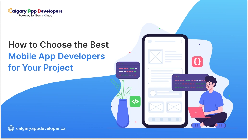 How to Choose the Best Mobile App Developers for Your Project - Calgary App Developer