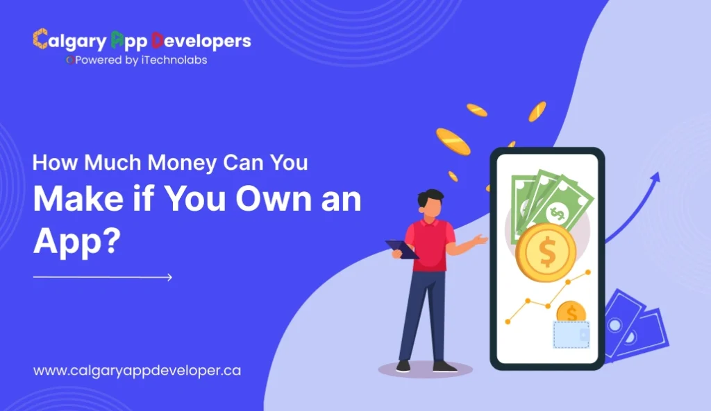 How Much Money Can You Make if You Own an App - Calgary App Developer