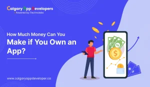 How Much Money Can You Make if You Own an App - Calgary App Developer