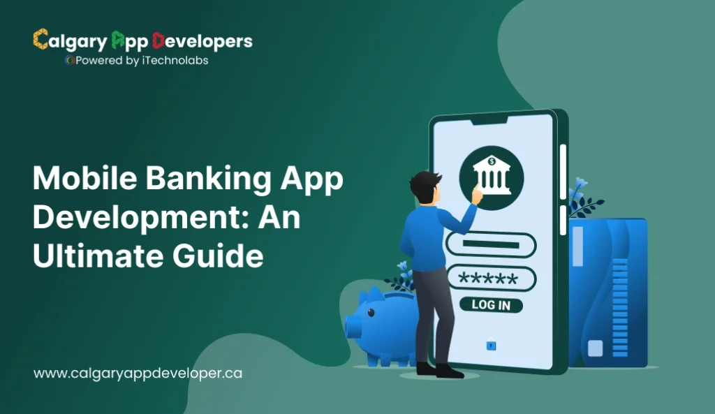 Mobile Banking App Development: An Ultimate Guide - Calgary App Developer
