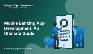 Mobile Banking App Development: An Ultimate Guide - Calgary App Developer