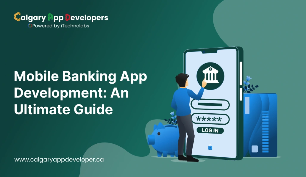 Mobile Banking App Development: An Ultimate Guide - Calgary App Developer