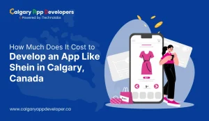 How Much Does It Cost to Develop an App Like Shein in Calgary, Canada - Calgary App Developer