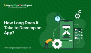 How Long Does it Take to Develop an App - Calgary App Developer