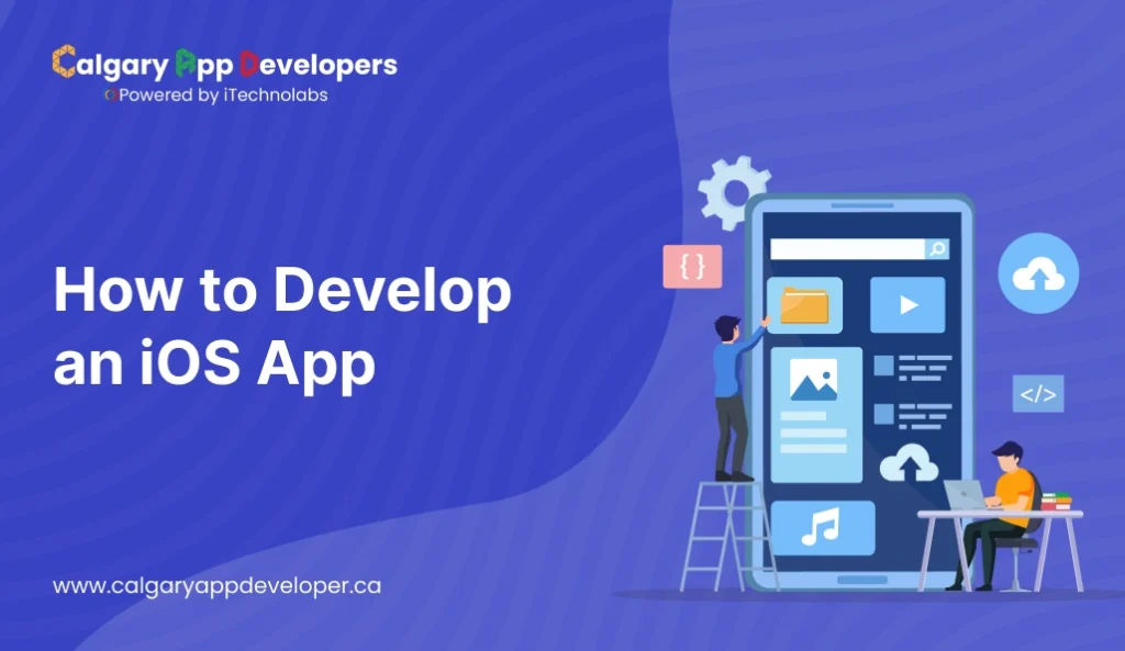 How to Develop an iOS App - Calgary App Developer