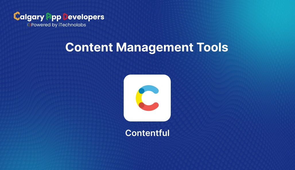 Content Management Tools - Calgary App Developer