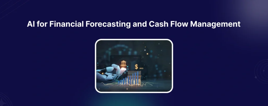 AI for Financial Forecasting and Cash Flow Management