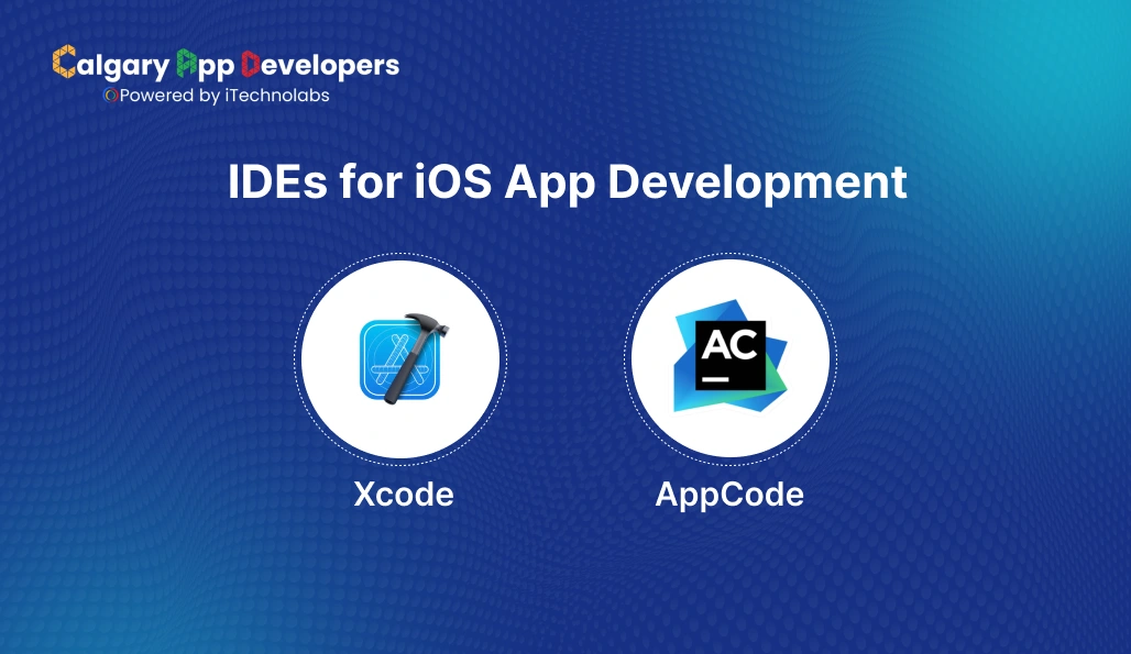 IDEs for iOS App Development - Calgary App Developer