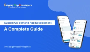 Custom On-demand App Development - Calgary app developer