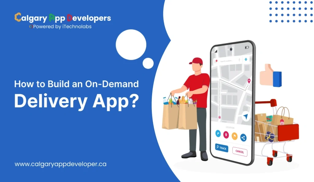 How to Build an On-Demand Delivery App - Calgary App Developer