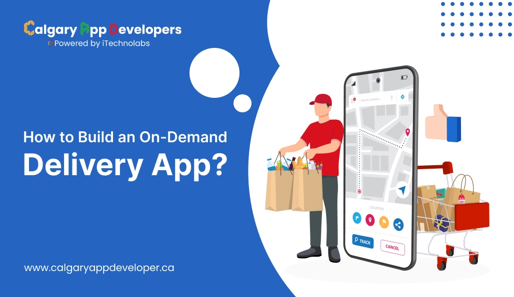 How to Build an On-Demand Delivery App - Calgary App Developer