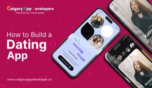 How to Build a Dating App - Calgary App Developer