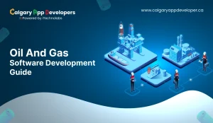 Oil And Gas Software Development Guide - Calgary App Developer