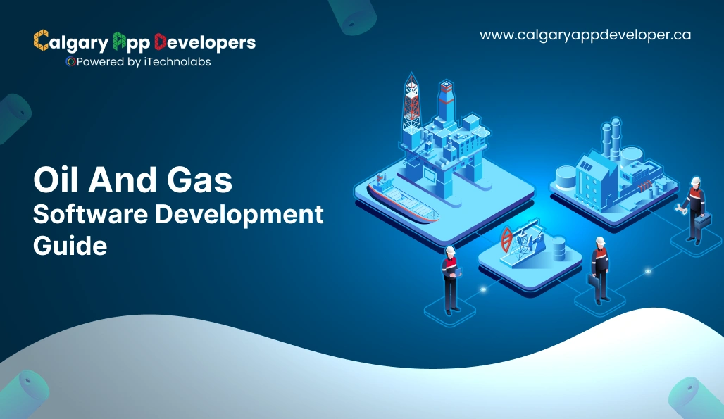 Oil And Gas Software Development Guide - Calgary App Developer