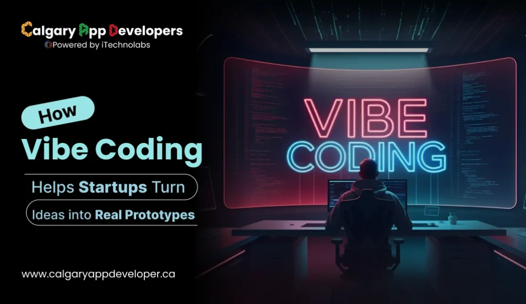 How Vibe Coding Helps Startups Turn Ideas into Real Prototypes - Calgary App Developer