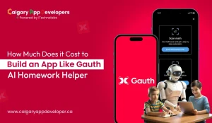 How Much Does it Cost to Build an App Like Gauth - Calgary App Developer