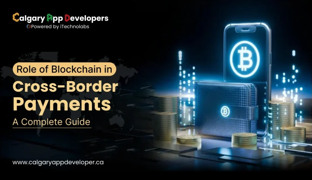 Role of Blockchain in Cross-Border Payments - Calgary App Developer