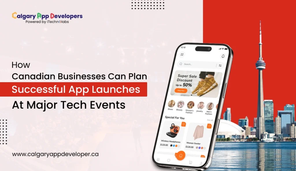 How Canadian Businesses Can Plan Successful App Launches at Major Tech Events - Calgary App Developer