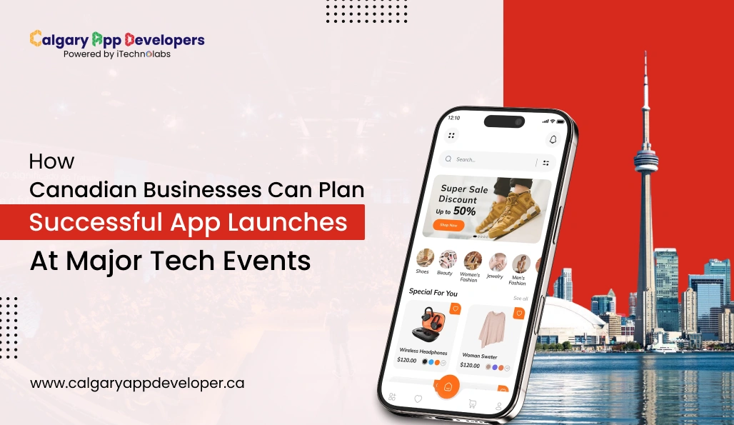 How Canadian Businesses Can Plan Successful App Launches at Major Tech Events - Calgary App Developer
