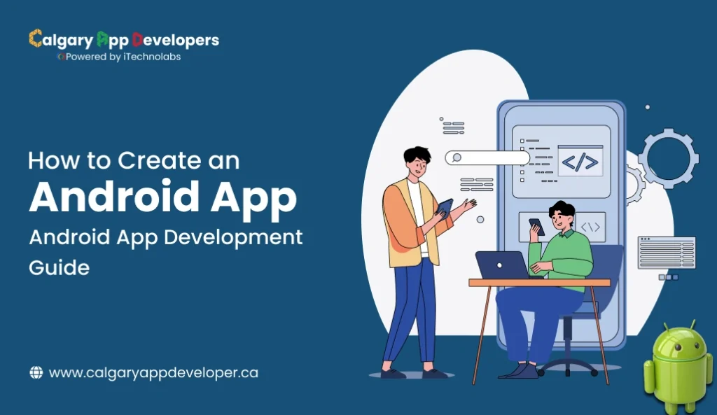 How to Create an Android App_ Android App Development Guide - Calgary App Developer