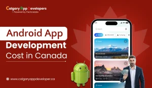 Android App Development Cost in Canada - Calgary App Developer