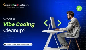 What is Vibe Coding Cleanup - Calgary App Developer