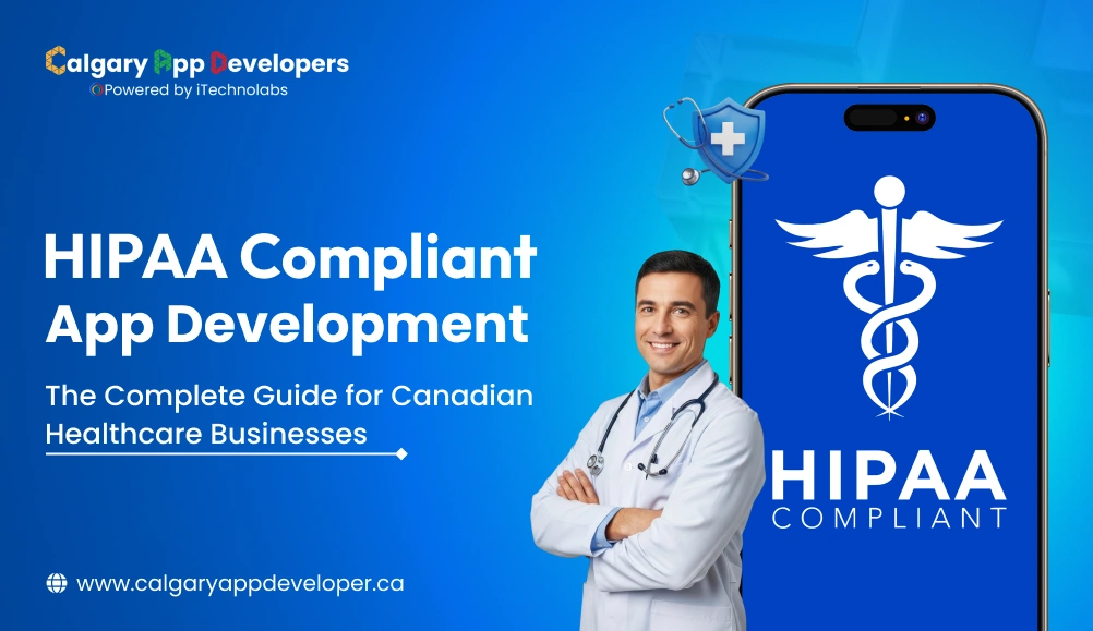 HIPAA Compliant App Development_ The Complete Guide for Canadian Healthcare Businesses - Calgary App Developer